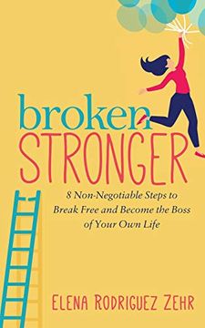 portada Broken Stronger: 8 Non-Negotiable Steps to Break Free and Become the Boss of Your own Life (en Inglés)