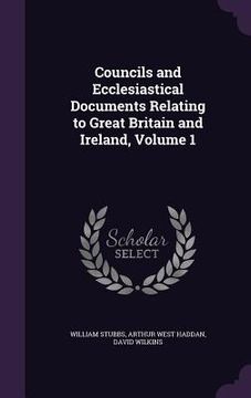 portada Councils and Ecclesiastical Documents Relating to Great Britain and Ireland, Volume 1