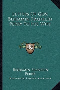 portada letters of gov. benjamin franklin perry to his wife (in English)