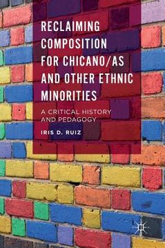 portada Reclaiming Composition for Chicano/As and Other Ethnic Minorities: A Critical History and Pedagogy (in English)