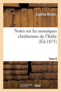 portada Notes Sur Les Mosaïques Chrétiennes de l'Italie Tome 6 (en Francés)