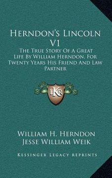 portada herndon's lincoln v1: the true story of a great life by william herndon, for twenty years his friend and law partner (in English)