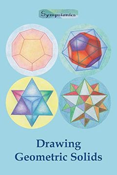 portada Drawing Geometric Solids: How to Draw Polyhedra From Platonic Solids to Star-Shaped Stellated Dodecahedrons (in English)