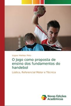 portada O Jogo como proposta de ensino dos fundamentos do handebol (en Portugués)