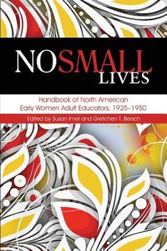portada No Small Lives: Handbook of North American Early Women Adult Educators, 1925-1950 (in English)