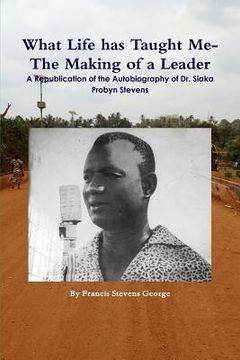 portada What Life has Taught Me?: The Making of a Leader: A Republication of the Autobiography of Dr. Siaka Probyn Stevens