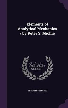 portada Elements of Analytical Mechanics / by Peter S. Michie (en Inglés)