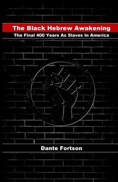 portada The Black Hebrew Awakening: The Final 400 Years As Slaves In America (in English)