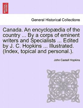 portada canada. an encyclop dia of the country ... by a corps of eminent writers and specialists ... edited by j. c. hopkins ... illustrated. (index, topical