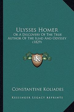 portada ulysses homer: or a discovery of the true author of the iliad and odyssey (1829) (en Inglés)