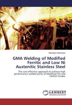 portada GMA Welding of Modified Ferritic and Low Ni Austenitic Stainless Steel: The cost-effective approach to achieve high performance welded joints of Modified FSS and LNiASS Grades