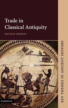 portada Trade in Classical Antiquity Hardback (Key Themes in Ancient History) (in English)