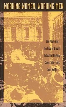 portada working women, working men: sao paulo & the rise of brazil's industrial working class, 1900-1955 (en Inglés)