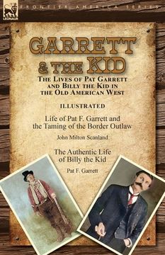 portada Garrett & the Kid: the Lives of Pat Garrett and Billy the Kid in the Old American West: Life of Pat F. Garrett and the Taming of the Bord (en Inglés)