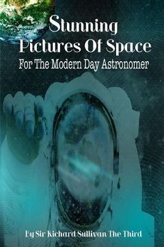 portada Stunning Pictures Of Space For The Modern Day Astronomer (in English)