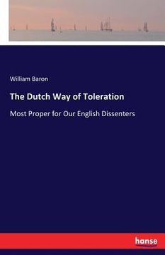 portada The Dutch Way of Toleration: Most Proper for Our English Dissenters (en Inglés)
