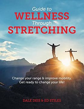 portada Guide to Wellness Through Stretching: Change Your Range and Improve Mobility. Get Ready to Change Your Life! (in English)