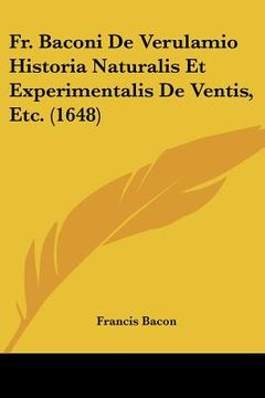 portada fr. baconi de verulamio historia naturalis et experimentalis de ventis, etc. (1648) (in English)