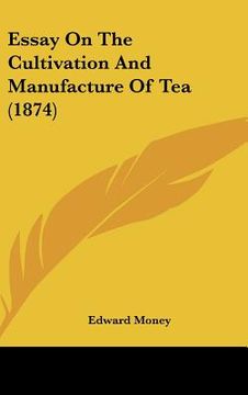 portada essay on the cultivation and manufacture of tea (1874) (en Inglés)