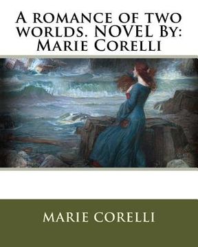 portada A romance of two worlds. NOVEL By: Marie Corelli (en Inglés)