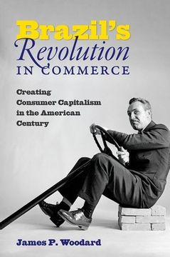 portada Brazil'S Revolution in Commerce: Creating Consumer Capitalism in the American Century (en Inglés)