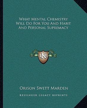 portada what mental chemistry will do for you and habit and personal supremacy