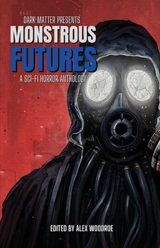 portada Dark Matter Presents Monstrous Futures: A Sci-Fi Horror Anthology (en Inglés)
