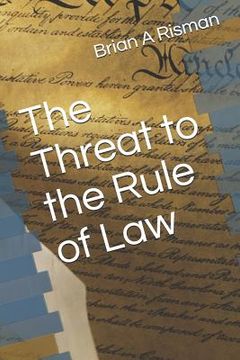 portada The Threat to the Rule of Law (en Inglés)