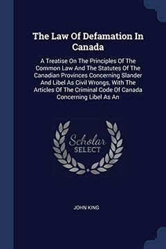portada The law of Defamation in Canada: A Treatise on the Principles of the Common law and the Statutes of the Canadian Provinces Concerning Slander and. Code of Canada Concerning Libel as an (en Inglés)