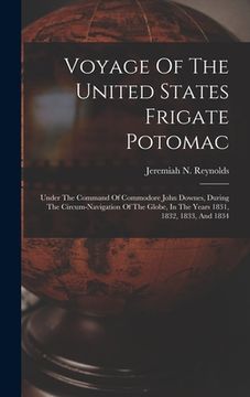 portada Voyage Of The United States Frigate Potomac: Under The Command Of Commodore John Downes, During The Circum-navigation Of The Globe, In The Years 1831, (en Inglés)
