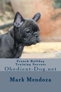 portada French Bulldog Training Secrets: Obedient-Dog.net (en Inglés)