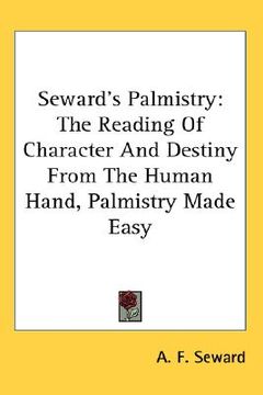 portada seward's palmistry: the reading of character and destiny from the human hand, palmistry made easy (en Inglés)
