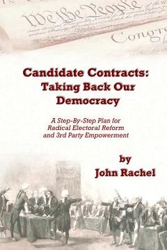 portada Candidate Contracts: Taking Back Our Democracy: A Step-By-Step Plan for Radical Electoral Reform and 3rd Party Empowerment