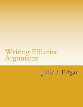 portada Writing Effective Arguments: How to write strong arguments in business and government - (in English)