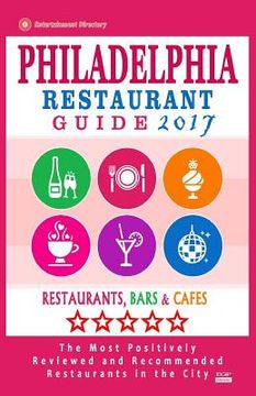 portada Philadelphia Restaurant Guide 2017: Best Rated Restaurants in Philadelphia, Pennsylvania - 500 restaurants, bars and cafés recommended for visitors, 2 (en Inglés)