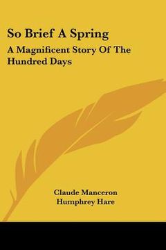 portada so brief a spring: a magnificent story of the hundred days