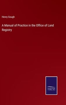 portada A Manual of Practice in the Office of Land Registry (en Inglés)