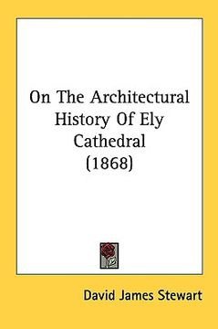 portada on the architectural history of ely cathedral (1868) (en Inglés)