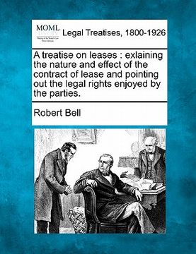 portada a treatise on leases: exlaining the nature and effect of the contract of lease and pointing out the legal rights enjoyed by the parties.