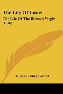 portada the lily of israel: the life of the blessed virgin (1916) (in English)