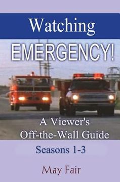 portada Watching EMERGENCY! Seasons 1-3: A Viewer's Off-the-Wall Guide (en Inglés)