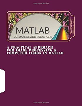 portada A Practical Approach for Image Processing & Computer Vision in Matlab: A Practical Approach for Image Processing & Computer Vision in Matlab (en Inglés)