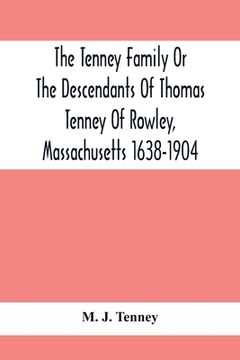 portada The Tenney Family Or The Descendants Of Thomas Tenney Of Rowley, Massachusetts 1638-1904 (en Inglés)