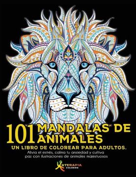 portada 101 Mandalas de Animales: Un Libro de Colorear Para Adultos. Alivia el Estrés, Calma tu Ansiedad y Cultiva paz con Ilustraciones de Animales Majestuosos