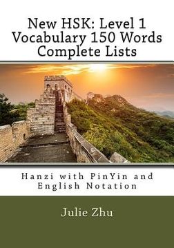 portada New HSK: Level 1 Vocabulary 150 Words Complete Lists: Hanzi with PinYin and English Notation (in English)