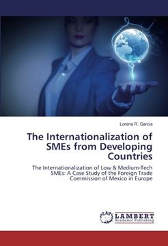 portada The Internationalization of SMEs from Developing Countries: The Internationalization of Low & Medium-Tech SMEs: A Case Study of the Foreign Trade Commission of Mexico in Europe