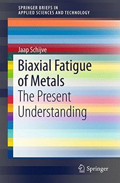 portada Biaxial Fatigue of Metals: The Present Understanding (Springerbriefs in Applied Sciences and Technology) (en Inglés)
