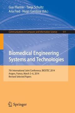 portada Biomedical Engineering Systems and Technologies: 7th International Joint Conference, Biostec 2014, Angers, France, March 3-6, 2014, Revised Selected P (en Inglés)