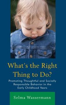 portada What's the Right Thing to Do?: Promoting Thoughtful and Socially Responsible Behavior in the Early Childhood Years (in English)