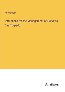 portada Intructions fot the Management of Harvey's Sea Torpedo (en Inglés)